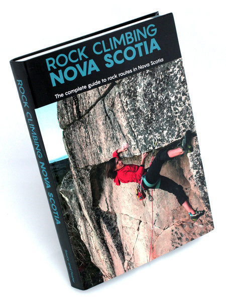Rock Climbing Nova Scotia: The complete guide to rock routes in N.S.