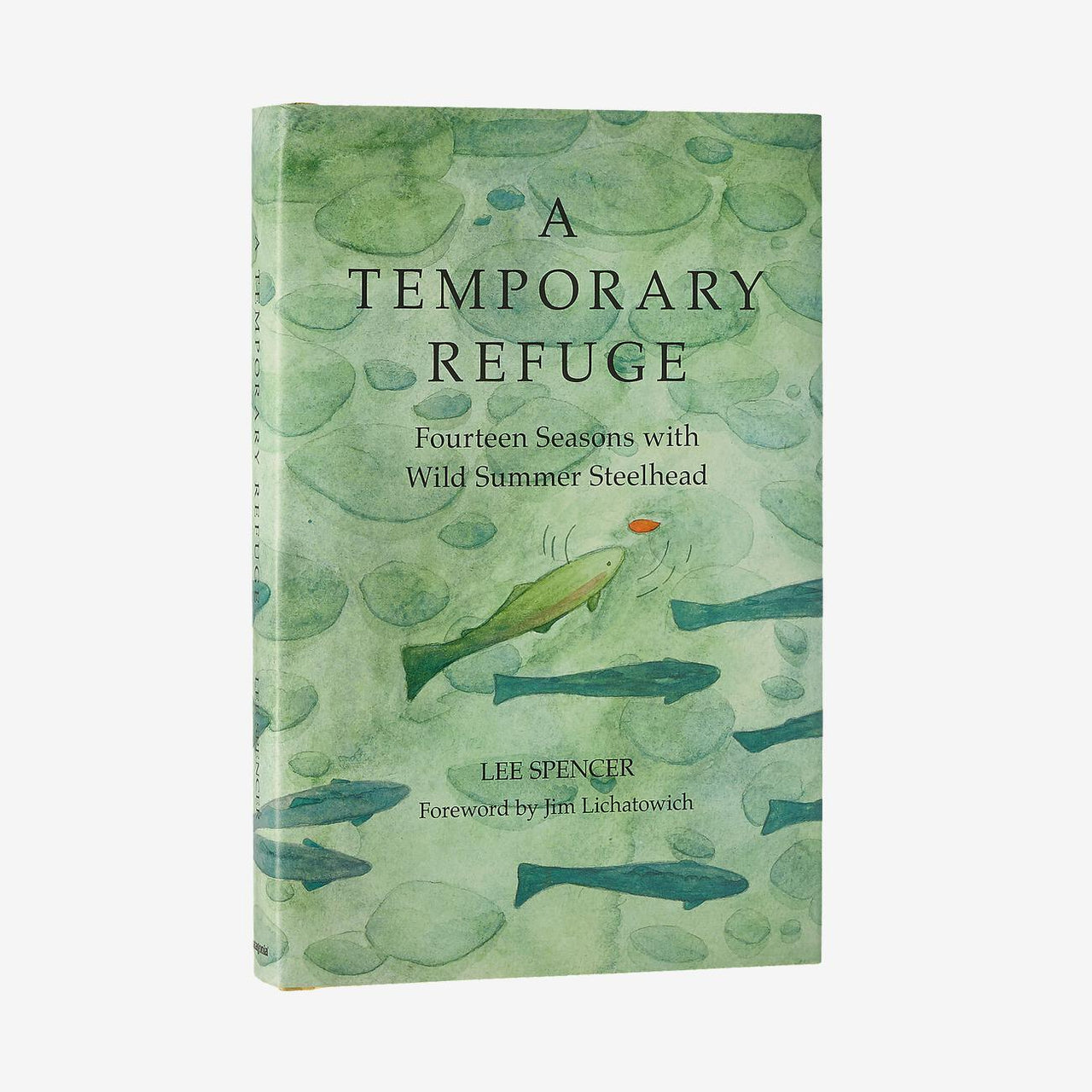 A Temporary Refuge: Fourteen Seasons With Wild Summer Steelhead By Lee Spencer BK785